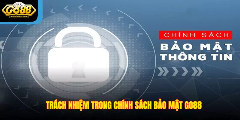 Trách nhiệm hội viên về chính sách bảo mật Go88