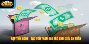 Nạp tiền Go88 - Tạo vốn tham gia trò chơi siêu an toàn