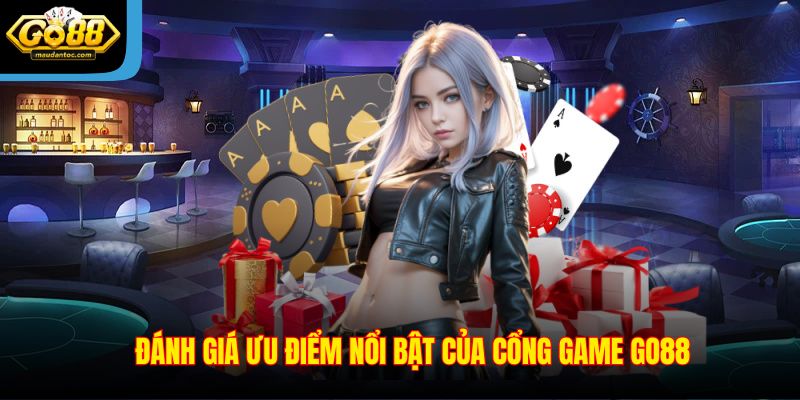 Đánh giá ưu điểm nổi bật của cổng game Go88