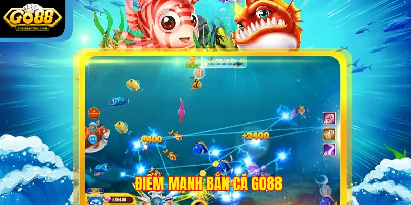 Điểm mạnh Bắn Cá Go88