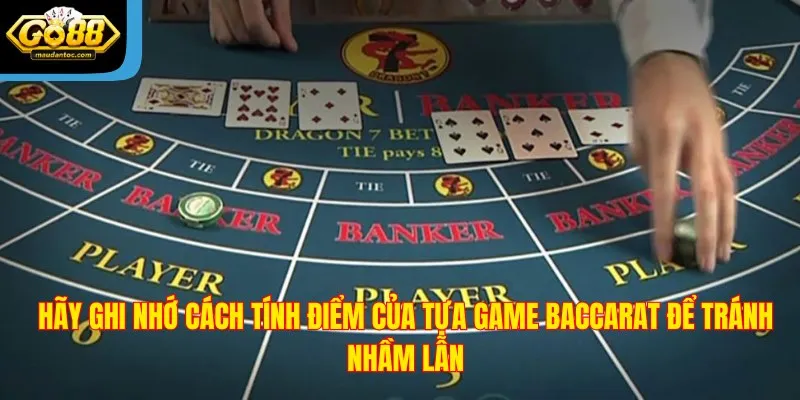 Hãy ghi nhớ cách tính điểm của tựa game Baccarat để tránh nhầm lẫn