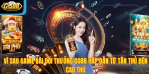 Vì Sao Game Bài Đổi Thưởng Go88 Hấp Dẫn Từ Tân Thủ Đến Cao Thủ