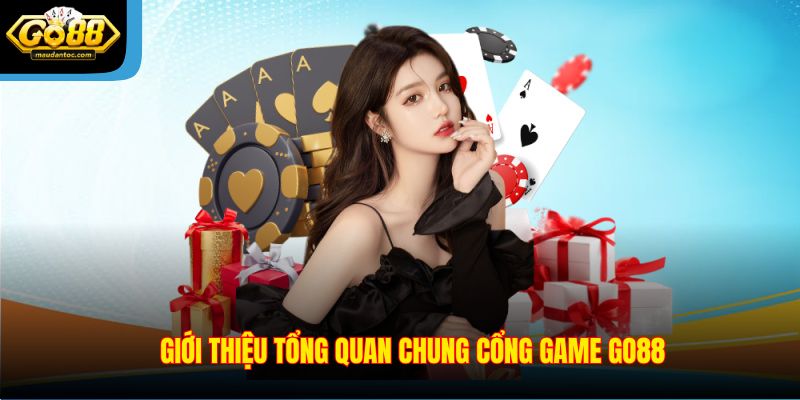 Giới thiệu tổng quan chung cổng game Go88