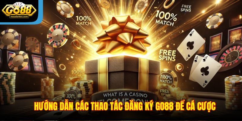 Hướng dẫn các thao tác đăng ký Go88 để cá cược