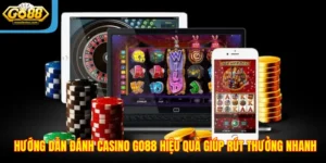 Hướng Dẫn Đánh Casino Kinh Nghiệm Go88 Giúp Rút Thưởng Nhanh