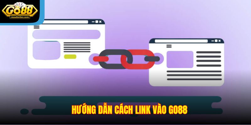 Hướng dẫn cách link vào Go88