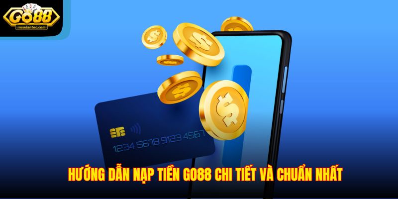 Hướng dẫn nạp tiền Go88 chi tiết và chuẩn nhất