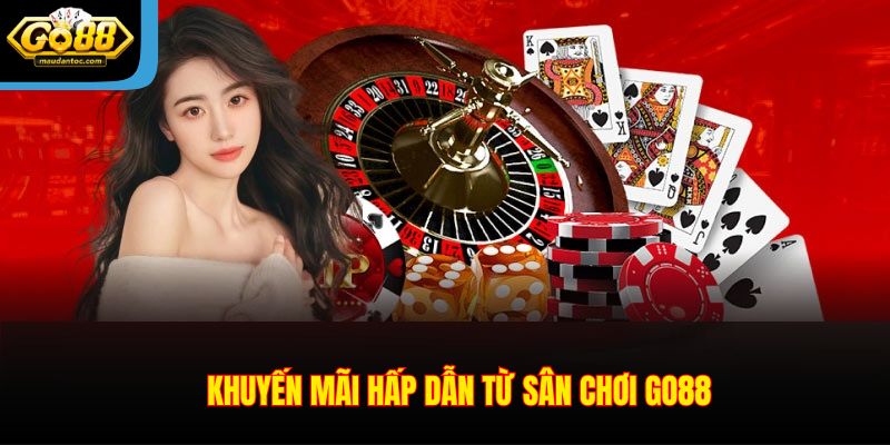 Khuyến mãi hấp dẫn từ sân chơi Go88