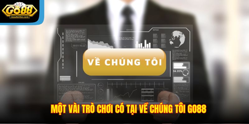 Một vài trò chơi có tại về chúng tôi Go88