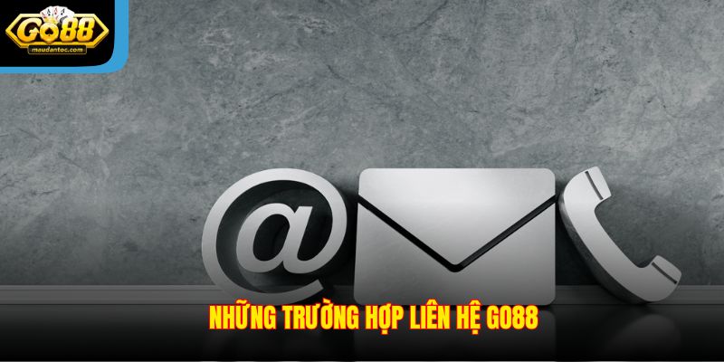 Những trường hợp liên hệ Go88