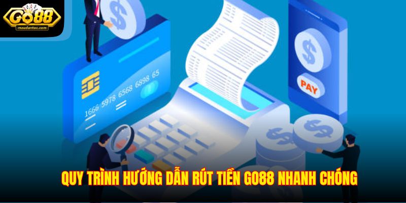 Quy trình hướng dẫn rút tiền Go88 nhanh chóng