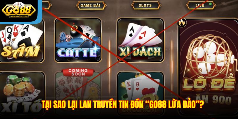 Tại sao lại lan truyền tin đồn “Go88 lừa đảo”?