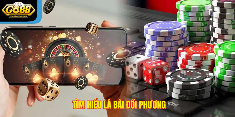 Tìm hiểu lá bài đối phương