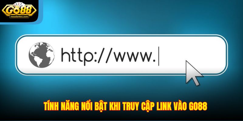 Tính năng nổi bật khi truy cập link vào Go88